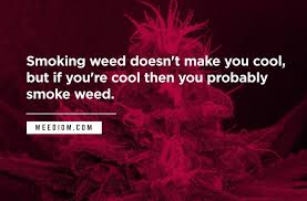 100 Best Weed Quotes Of All Time Weediom