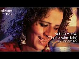 Award winning hamsika iyer is one of the most recognized singers from bollywood. Kehna Hi Kya The Unwind Mix By Hamsika Iyer Youtube Songs Unwind Music Like