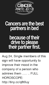 They crave attention from others and they. Cancer June 22 July 22 Zodiacmindcom Cancers Are The Best Partners In Bed Because Of Ther Drive To Please Their Partner First Aug 24 Single Members Of This Sign Will Have Opportunity To