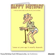Funny Birthday Card Old Man In Diapers Card Zazzle Com Funny Happy Birthday Wishes Happy Birthday Funny Happy Birthday Man Hilarious funny birthday memes images: funny happy birthday wishes