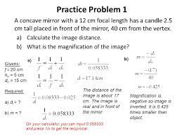 Starting with the lens closest to the object, use the lens equation to find the distance of the image, then use the magnification equation to find its height and magnification. Mirror And Magnification Equations Ppt Video Online Download