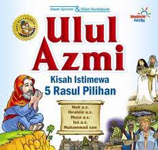 Semua rasul pasti nabi, ada rasul yang termasuk ulul' azmi , yang artinya. Kitaabati Pengertian Rasul Ulul Azmi Dan Para Nabinya