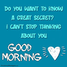 If loving you is a crime i will rather be a criminal, your love has made me who i am today, thank you my love for making me the love of your life. Best 100 Good Morning Messages For Crush Show You Care
