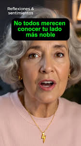 No todos merecen conocer tu lado más noble