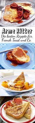 Arme Ritter Susse Und Herzhafte Rezeptideen Lecker Rezepte Lecker Ideen Furs Essen