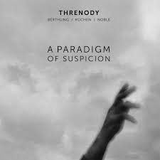 Or it may be that space and time had. A Paradigm Of Suspicion Threnody Kuchen Berthling Noble Trost Records