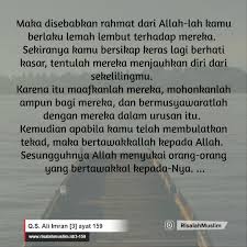 159) yakni sikapmu yang lemah lembut terhadap mereka, tiada lain hal itu dijadikan oleh allah buatmu sebagai rahmat buat dirimu dan juga buat mereka. Surah Ali Imran Ayat 159 Qs 3 159 Tafsir Alquran Surah Nomor 3 Ayat 159