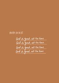 God Is Good All The Time Faith Quotes Scripture Quotes Quotes About God