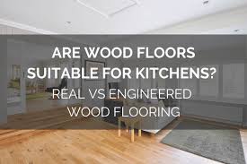 A kitchen with a wood floor, sounds like a mess waiting to happen, doesn't it? Are Wood Floors Suitable For Kitchens Real Vs Engineered Wood Flooring