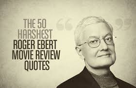 The 50 Harshest Roger Ebert Movie Review Quotes | Complex via Relatably.com