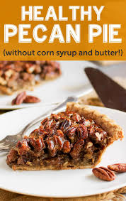 Healthy Pecan Pie Recipe Without The Corn Syrup Butter And Cream Recipe Healthy Pecan Pie Recipe Dairy Free Recipes Dessert Healthy Pecan