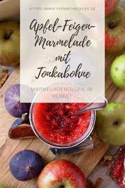 Apfel Feigen Marmelade Mit Tonkabohne Kleines Heimatgluck Rezept Feigen Marmelade Marmelade Feigen