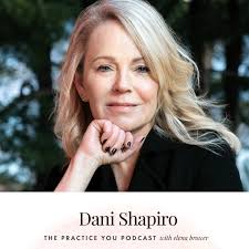 Episode 181: Practice You Podcast Episode 181 with bestselling author Dani  Shapiro. On signals transmitted across generations, the evolution of  secrets, and the resonances felt through timelines and dimensions. Friend,  longtime favorite