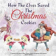 Cookies & cups > recipes > cookies > decorated cookies > a christmas story cookies. How The Elves Saved The Christmas Cookies A Sweet Story About Elves Santa Claus Reindeers And Cookies Christmas St Sweet Stories A Christmas Story The Elf