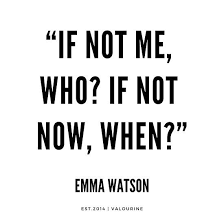 If Not Me Who If Not Now When Emma Watson Quotes Quote Quotes Motivation Motivatio Emma Watson Quotes Hard Work Quotes Motivational Quote Posters
