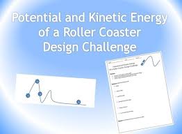 Potential And Kinetic Energy Of A Roller Coaster Design Challenge Design Challenges Kinetic Energy Coaster Design
