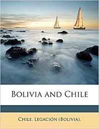 Lingering hostility, stubbornness on both sides, and the history of the disputed region makes talks between the two nations nearly impossible. Bolivia And Chile Amazon De Chile Legacion Bolivia Fremdsprachige Bucher