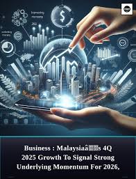 Malaysia's Economy Poised for Strong Growth in 2026!** Economists predict  that Malaysia's GDP growth for the fourth quarter of 2025 will surpass last  year's figures, indicating robust underlying momentum and reduced risks