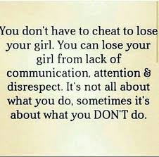You Don T Have To Cheat To Lose Your Girl You Can Lose Your Girl From Lack Of Communication Atten Unappreciated Quotes Disrespect Quotes Communication Quotes