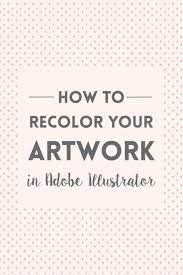 How To Recolor Artwork In Adobe Illustrator Elan Creative Co Graphic Design Tutorials Learning Graphic Design Graphic Design Tips