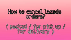 How to cancel a shipment. How To Cancel Lazada Orders 2021 Packed For Pick Up Delivery Effective Promise Youtube