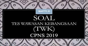 Karena lagi santai sambil nunggu info lowongan kerja. Contoh Soal Cpns Tes Wawasan Kebangsaan Twk 2019 Quotes Id