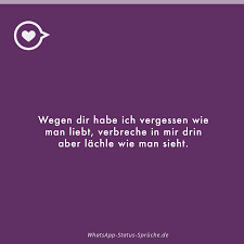 Whatsapp Status Sprüche Wegen Dir Habe Ich Vergessen Wie Man Liebt