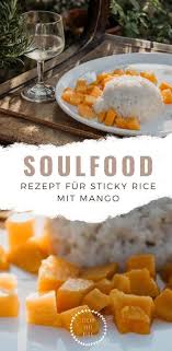 Soulfood Rezept Fur Mango Sticky Rice Itchy Feet Mango Klebreis Rezepte Klebriger Reis