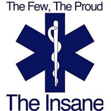 The Few The Proud The Insane Paramedic Quotes Emt Quote Emt Paramedic