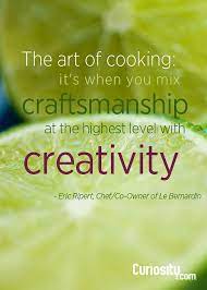 Is Cooking An Art Curiosity Chef Quotes Culinary Quotes Cooking Quotes