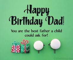 Today, may all your wishes come true. 120 Birthday Wishes For Dad Happy Birthday Father Messages