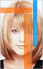 Take it to the next level with soft curls that really amp up the volume. Short Layered Bob Hairstyles For Fine Hair Kindle Edition By Mozar Chantal Health Fitness Dieting Kindle Ebooks Amazon Com