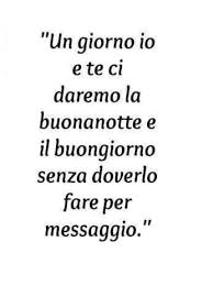 Un Giorno Fosse Anche L Ultimo Anno Della Nostra Vita L Ultima Notte Al Mondo Io La Passerei Con Frasi D Amore Modi Di Dire Italiani Citazioni Sull Amore