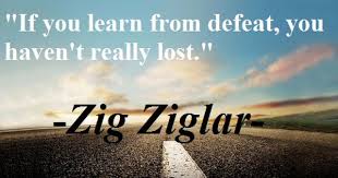 If You Learn From Defeat You Haven T Really Lost Zig Ziglar Quotes Zig Ziglar Quotes Ziglar Zig Ziglar