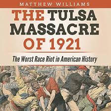 A century later, the issue is still not settled on the massacre of the wealthy black greenwood district in tulsa, oklahoma. Audibleç‰ˆ The Tulsa Massacre Of 1921 Matthew Williams Audible Co Jp