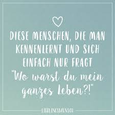 Diese Menschen Die Man Kennenlernt Und Sich Einfach Nur Fragt Wo Warst Du Mein Ganzes Leben Visual Statements Spruche Zitate Spruche Visual Statements