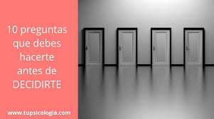 Antes De Tomar Una Decision Hazte Estas 10 Preguntas Tu Psicologia