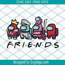 Download Among Us Friends Png Among Us Png Among Us Sublimation Impostor Crewmate Png Svgdogs