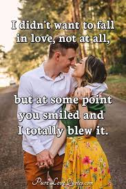 I Didn T Want To Fall In Love Not At All But At Some Point You Smiled And I Purelovequotes