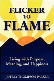 Flicker meaning, definition, what is flicker: Flicker To Flame Living With Purpose Meaning And Happiness Amazon In Parker Jeffrey Thompson Books