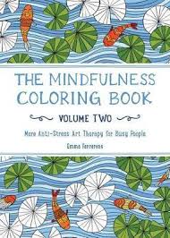 A mindfulness meditation guide for children. The Mindfulness Coloring Book Volume Two Emma Farrarons 9781615193028