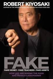 Pdf Download Fake Fake Money Fake Teachers Fake Assets How Lies Are Making The Poor And Middle Class Poor Robert Kiyosaki Books Fake Money Kiyosaki Books