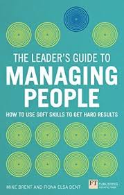 Download The Leader S Guide To Managing People How To Use Soft Skills To Get Hard Results