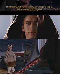 Au Where Anakin Helped The Younglings Wrap Their Presents Instead Of Murdering Them Star Wars Memes Star Wars Song Funny Star Wars Memes