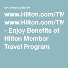 Www Hilton Com Tmtp Enjoy Benefits Of Hilton Member Travel Program Hilton Travel Enjoyment