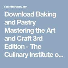 Download Baking And Pastry Mastering The Art And Craft 3rd Edition The Culinary Institute Of America Cia Ful Baking And Pastry Arts And Crafts Craft Free