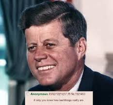 4chan John F Kennedy If Only You Knew How Bad Things Really Are Know Your Meme Oh, not so bad really. if only you knew how bad things really