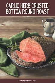 Garlic Herb Crusted Bottom Round Beef Roast Super Safeway Recipe Roast Beef Recipes Bottom Round Roast Recipes Roast