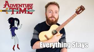 G come on grab, your friends and. Adventure Time Everything Stays Ukulele Tutorial Youtube
