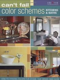 Maybe you would like to learn more about one of these? Can T Fail Color Schemes Kitchen Bath How To Choose Color For Stone And Tile Surfaces Cabinets Walls Wax Amy 0078585114139 Amazon Com Books